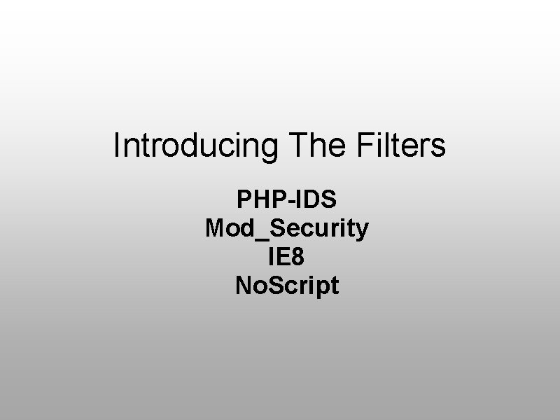 Introducing The Filters PHP-IDS Mod_Security IE 8 No. Script 