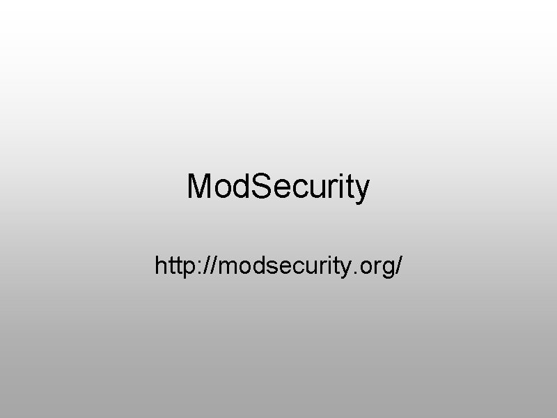 Mod. Security http: //modsecurity. org/ 