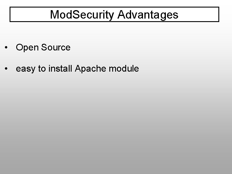 Mod. Security Advantages • Open Source • easy to install Apache module 