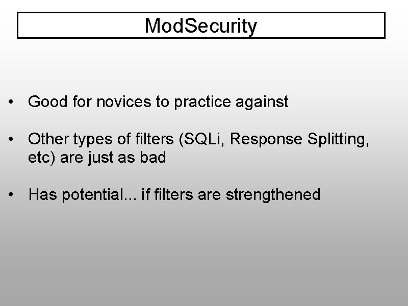 Mod. Security • Good for novices to practice against • Other types of filters