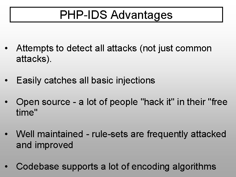 PHP-IDS Advantages • Attempts to detect all attacks (not just common attacks). • Easily