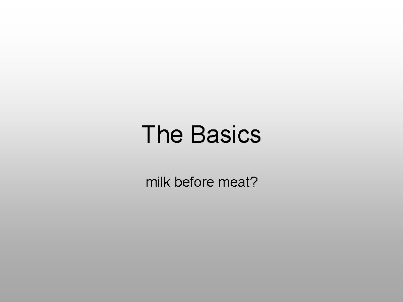The Basics milk before meat? 