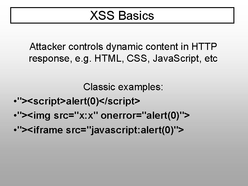 XSS Basics Attacker controls dynamic content in HTTP response, e. g. HTML, CSS, Java.