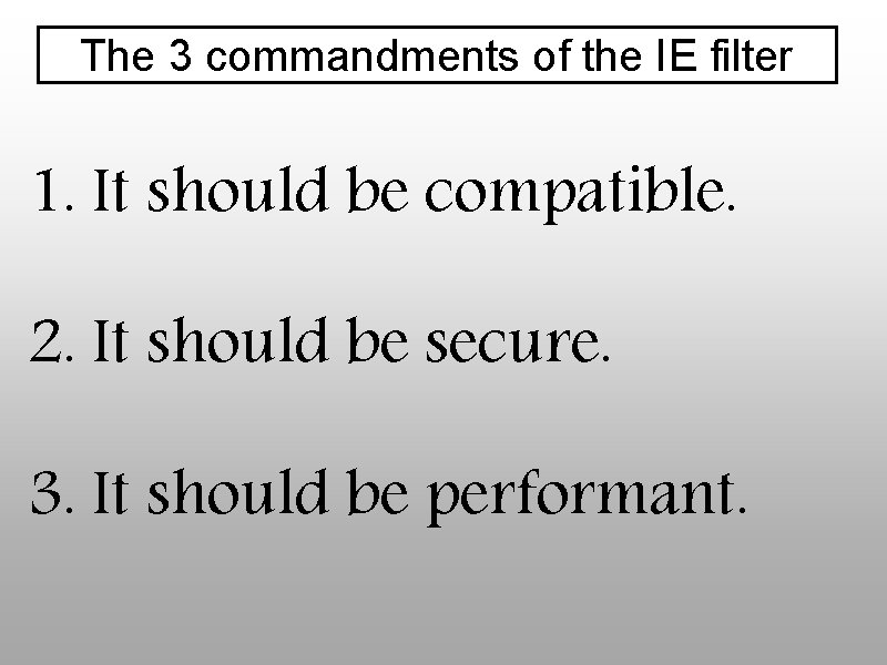 The 3 commandments of the IE filter 1. It should be compatible. 2. It