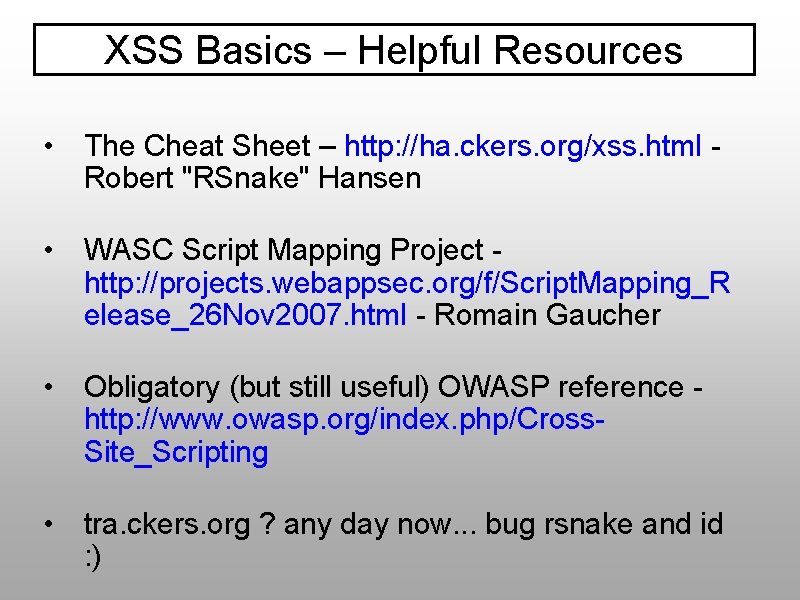 XSS Basics – Helpful Resources • The Cheat Sheet – http: //ha. ckers. org/xss.