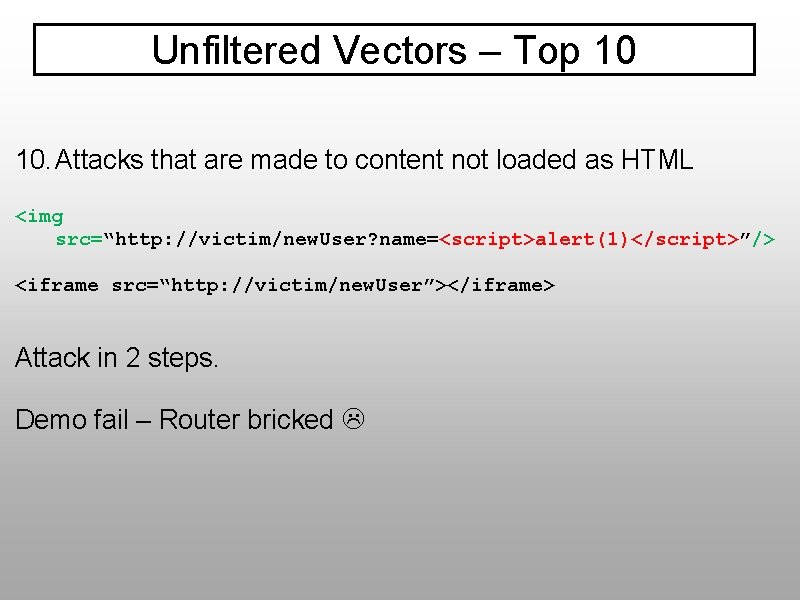 Unfiltered Vectors – Top 10 10. Attacks that are made to content not loaded