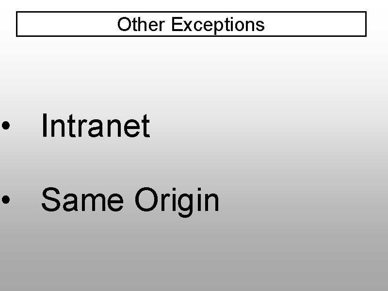 Other Exceptions • Intranet • Same Origin 