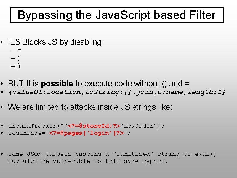 Bypassing the Java. Script based Filter • IE 8 Blocks JS by disabling: –