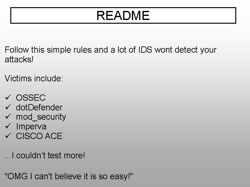 README Follow this simple rules and a lot of IDS wont detect your attacks!