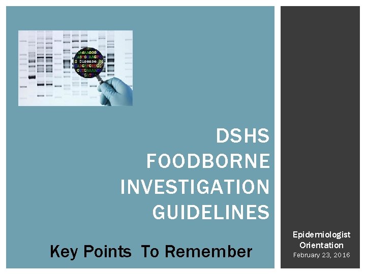 DSHS FOODBORNE INVESTIGATION GUIDELINES Key Points To Remember Epidemiologist Orientation February 23, 2016 