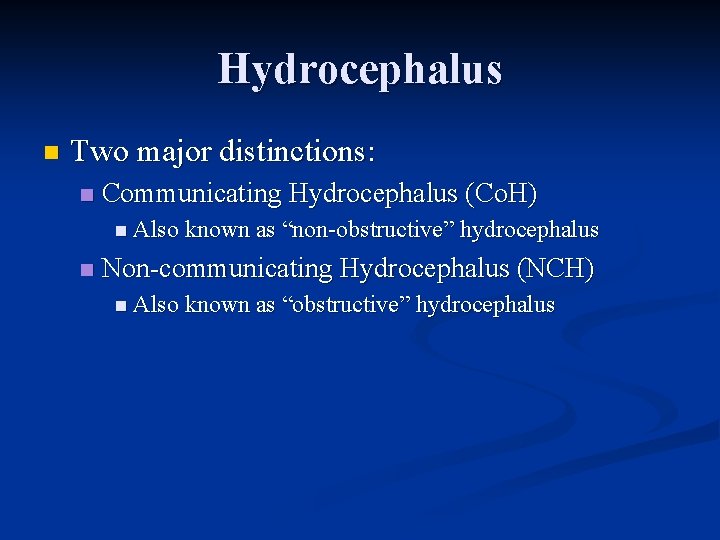 Hydrocephalus n Two major distinctions: n Communicating Hydrocephalus (Co. H) n Also known as
