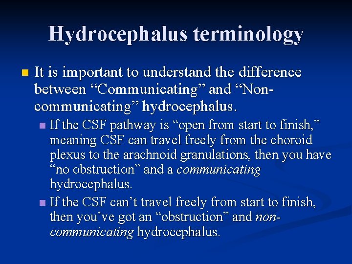 Hydrocephalus terminology n It is important to understand the difference between “Communicating” and “Noncommunicating”