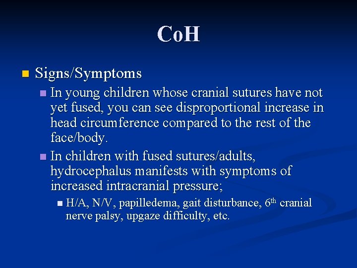 Co. H n Signs/Symptoms In young children whose cranial sutures have not yet fused,