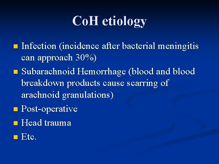 Co. H etiology Infection (incidence after bacterial meningitis can approach 30%) n Subarachnoid Hemorrhage