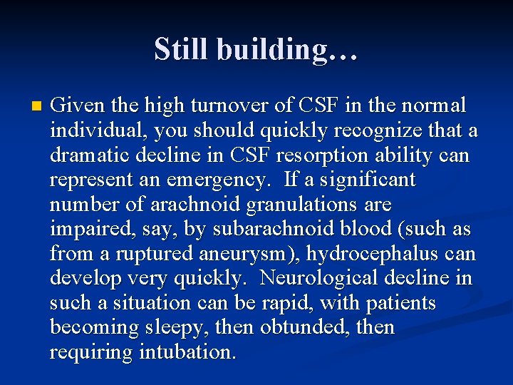 Still building… n Given the high turnover of CSF in the normal individual, you
