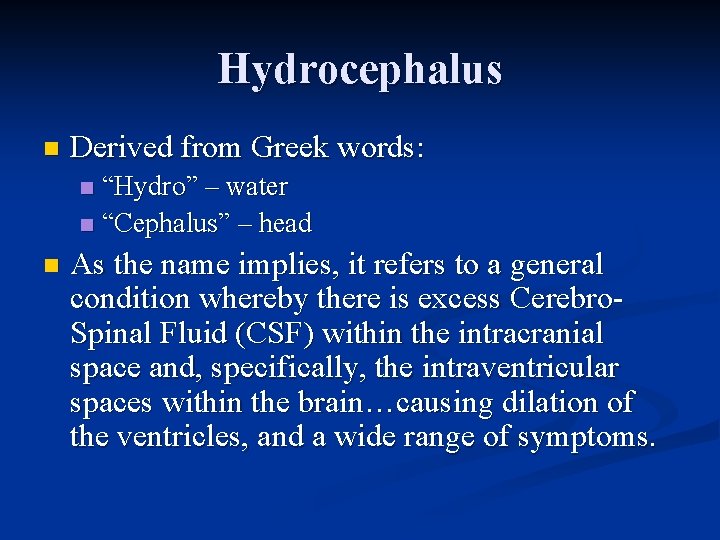 Hydrocephalus n Derived from Greek words: “Hydro” – water n “Cephalus” – head n