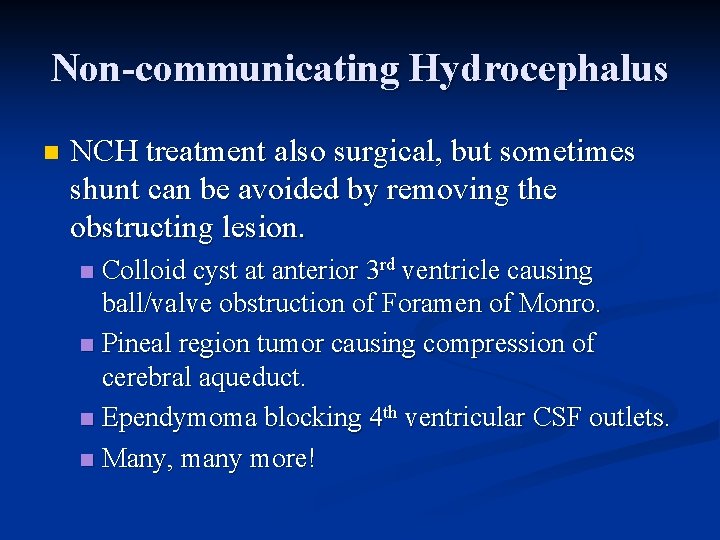 Non-communicating Hydrocephalus n NCH treatment also surgical, but sometimes shunt can be avoided by