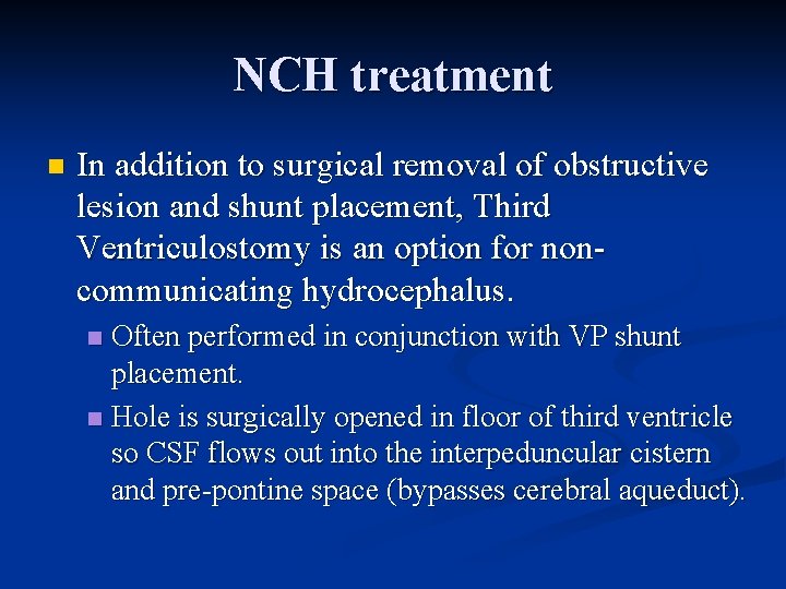 NCH treatment n In addition to surgical removal of obstructive lesion and shunt placement,