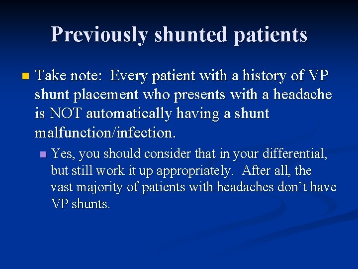 Previously shunted patients n Take note: Every patient with a history of VP shunt