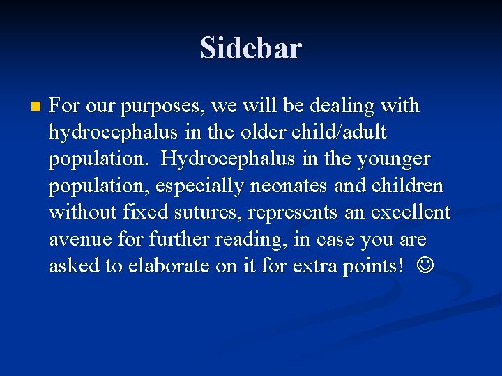 Sidebar n For our purposes, we will be dealing with hydrocephalus in the older
