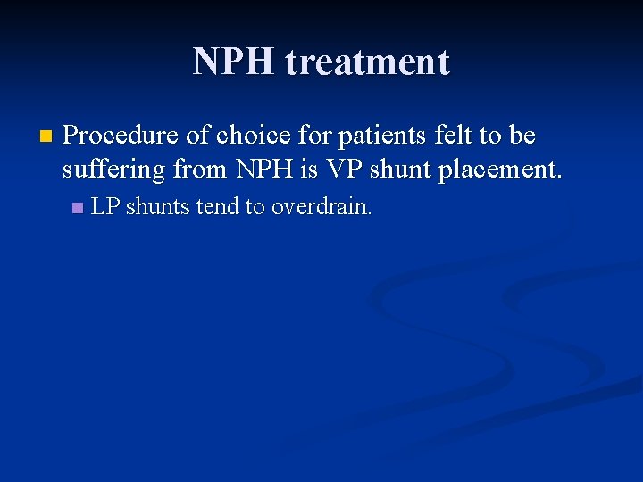 NPH treatment n Procedure of choice for patients felt to be suffering from NPH