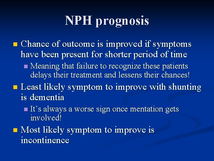 NPH prognosis n Chance of outcome is improved if symptoms have been present for