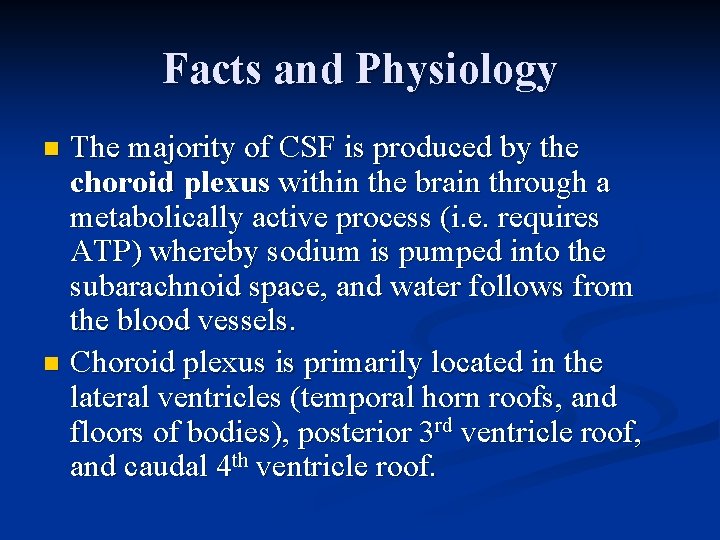 Facts and Physiology The majority of CSF is produced by the choroid plexus within