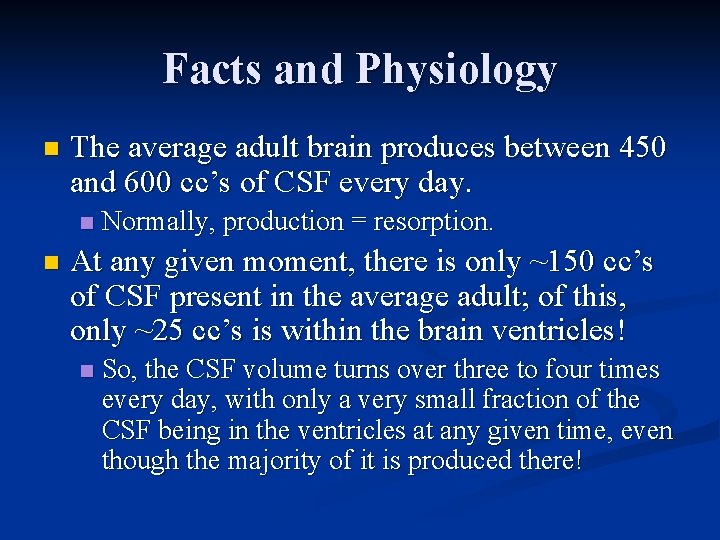 Facts and Physiology n The average adult brain produces between 450 and 600 cc’s