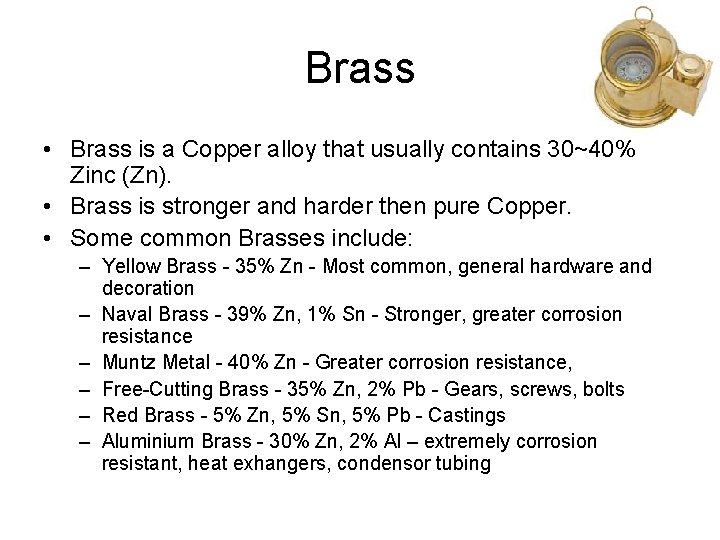 Brass • Brass is a Copper alloy that usually contains 30~40% Zinc (Zn). •
