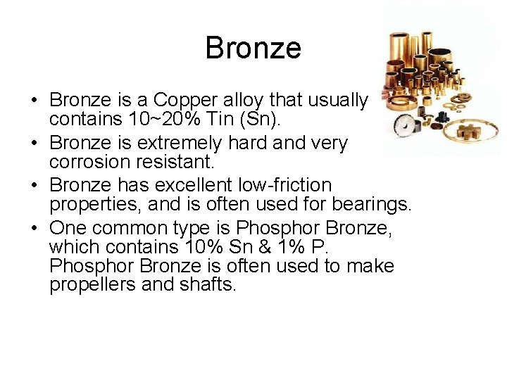 Bronze • Bronze is a Copper alloy that usually contains 10~20% Tin (Sn). •