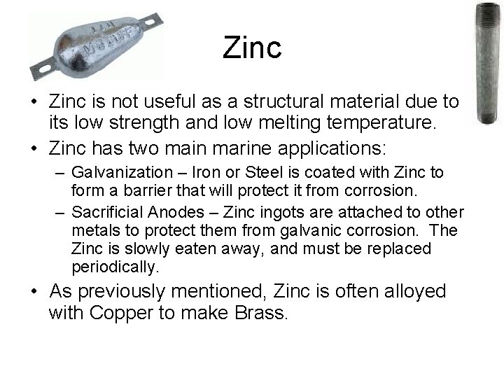 Zinc • Zinc is not useful as a structural material due to its low