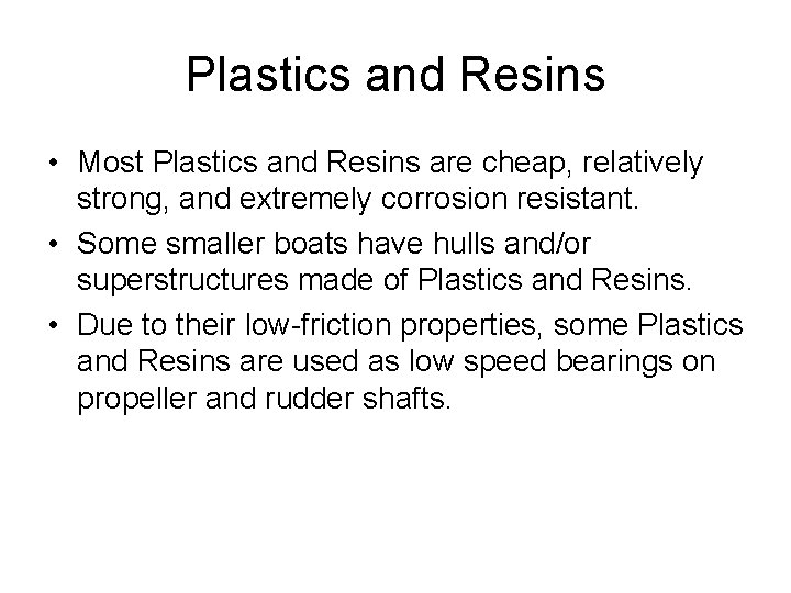 Plastics and Resins • Most Plastics and Resins are cheap, relatively strong, and extremely
