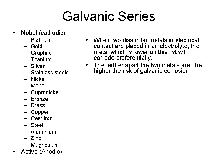 Galvanic Series • Nobel (cathodic) – – – – – Platinum Gold Graphite Titanium