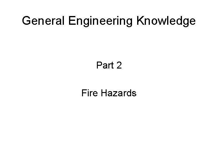 General Engineering Knowledge Part 2 Fire Hazards 
