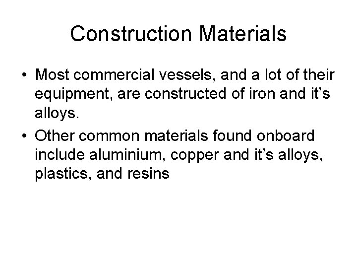 Construction Materials • Most commercial vessels, and a lot of their equipment, are constructed