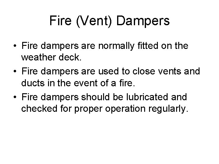 Fire (Vent) Dampers • Fire dampers are normally fitted on the weather deck. •