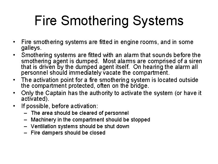 Fire Smothering Systems • Fire smothering systems are fitted in engine rooms, and in