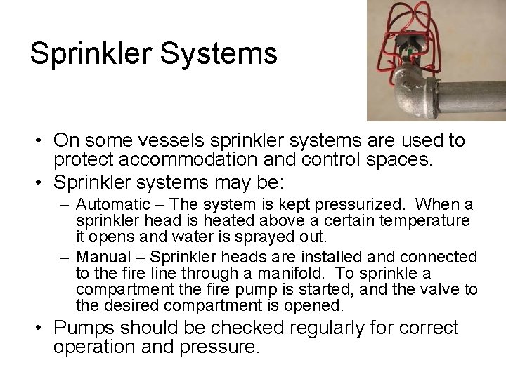 Sprinkler Systems • On some vessels sprinkler systems are used to protect accommodation and