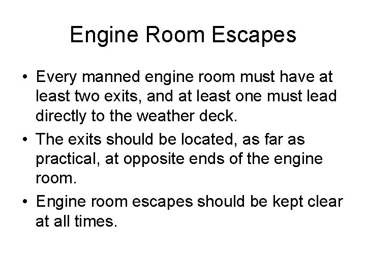 Engine Room Escapes • Every manned engine room must have at least two exits,