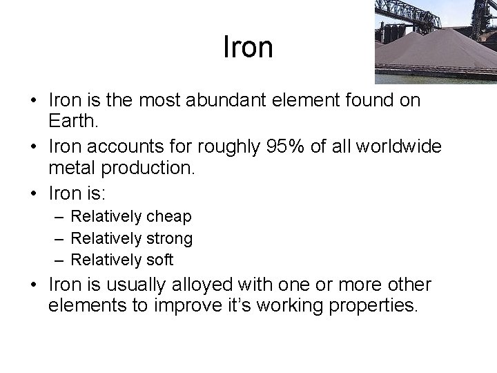 Iron • Iron is the most abundant element found on Earth. • Iron accounts