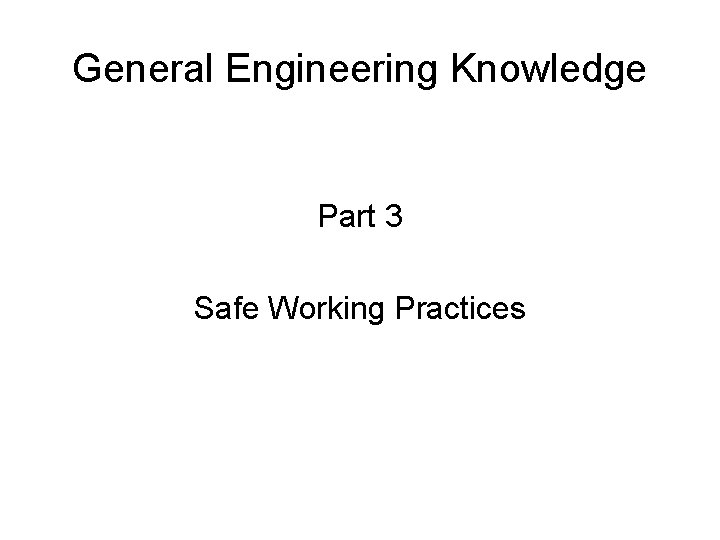 General Engineering Knowledge Part 3 Safe Working Practices 