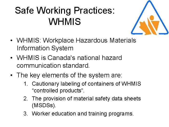 Safe Working Practices: WHMIS • WHMIS: Workplace Hazardous Materials Information System • WHMIS is