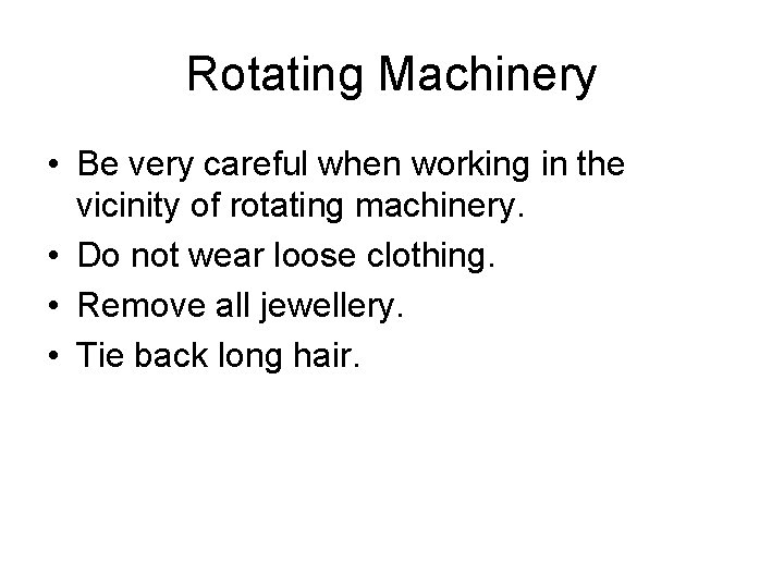 Rotating Machinery • Be very careful when working in the vicinity of rotating machinery.