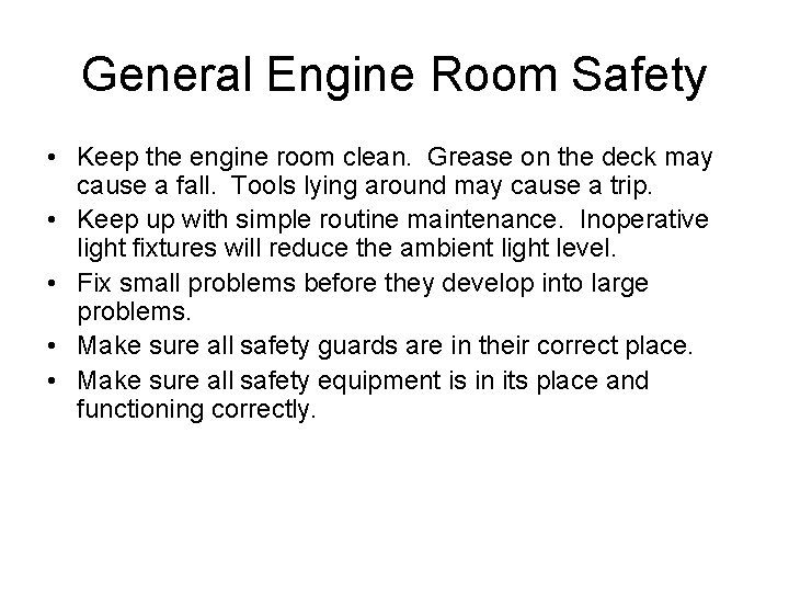 General Engine Room Safety • Keep the engine room clean. Grease on the deck