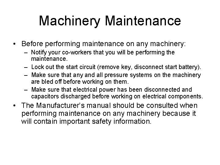Machinery Maintenance • Before performing maintenance on any machinery: – Notify your co-workers that